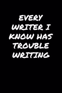 Every Writer I Know Has Trouble Writing�