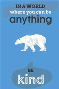 In A World Where You Can Anything Be Kind