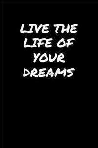 Live The Life Of Your Dreams