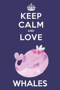 Keep Calm And Love Whales