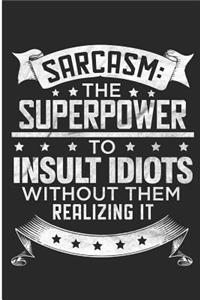 Sarcasm The Superpower To Insult Idiots Without Them Realizing It