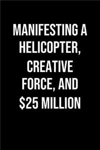 Manifesting A Helicopter Creative Force And 25 Million