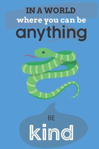 In A World Where You Can Be Anything Be Kind