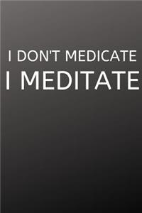 I Don't Medicate, I Meditate