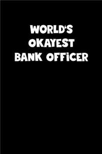World's Okayest Bank Officer Notebook - Bank Officer Diary - Bank Officer Journal - Funny Gift for Bank Officer