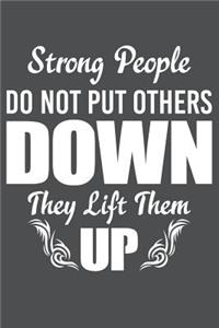 Strong People Do Not Put Others Down They Lift Them Up