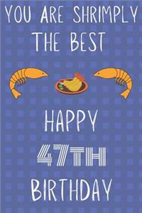 You Are Shrimply The Best Happy 47th Birthday