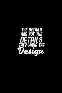 The details are not the details they make the design