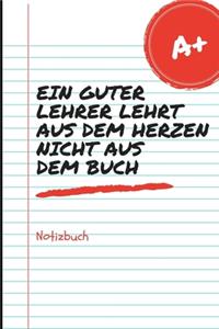 Ein Guter Lehrer Lehrt Aus Dem Herzen Nicht Aus Dem Buch Notizbuch