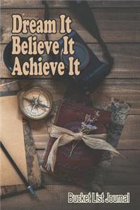 Dream It Believe It Achieve It Bucket List Journal