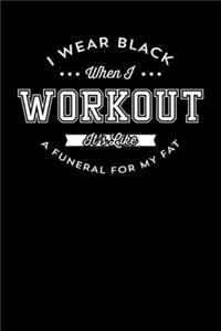 I Wear Black When I Workout It's Like A Funeral For My Fat