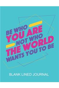 Be Who You Are Not Who The World Wants You To Be