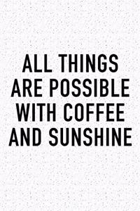 All Things Are Possible with Coffee and Sunshine