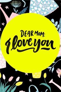 Dear Mom I Love You