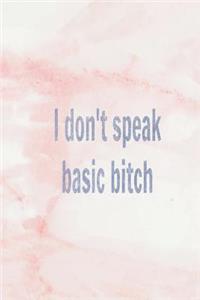 I Don't Speak Basic Bitch