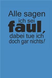 Alle Sagen Ich SEI Faul, Dabei Tue Ich Doch Gar Nichts!
