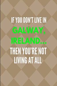 If You Don't Live in Galway, Ireland ... Then You're Not Living at All