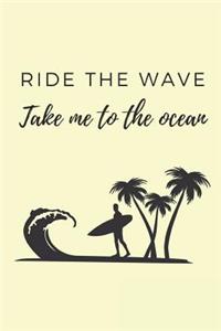 Ride the Wave Take Me to the Ocean