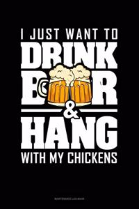 I Just Want To Drink Beer & Hang With My Chickens