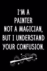 I'm A Painter Not A Magician But I Understand Your Confusion