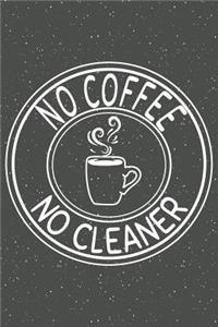 No Coffee No Cleaner