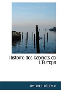 Histoire Des Cabinets de L'Europe