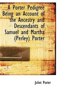 A Porter Pedigree Being an Account of the Ancestry and Descendants of Samuel and Martha Perley