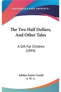 The Two Half Dollars, And Other Tales