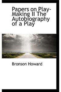 Papers on Play-Making II the Autobiography of a Play
