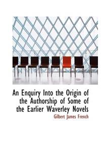 An Enquiry Into the Origin of the Authorship of Some of the Earlier Waverley Novels