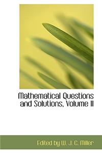 Mathematical Questions and Solutions, Volume II