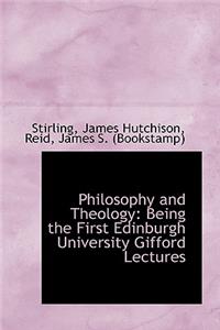 Philosophy and Theology: Being the First Edinburgh University Gifford Lectures