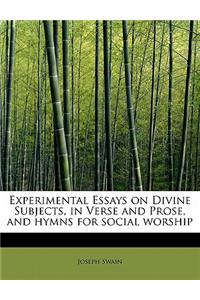 Experimental Essays on Divine Subjects, in Verse and Prose, and Hymns for Social Worship
