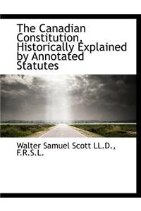 The Canadian Constitution, Historically Explained by Annotated Statutes