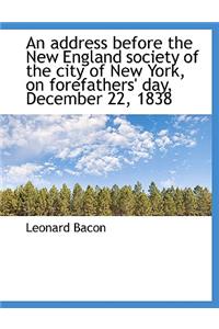 An Address Before the New England Society of the City of New York, on Forefathers' Day, December 22,