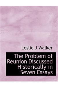 The Problem of Reunion Discussed Historically in Seven Essays