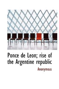 Ponce de Leon; Rise of the Argentine Republic