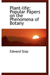 Plant-Life; Popular Papers on the Phenomena of Botany
