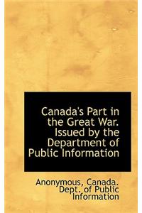 Canada's Part in the Great War. Issued by the Department of Public Information