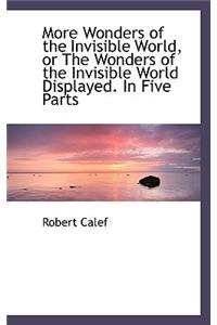 More Wonders of the Invisible World, or the Wonders of the Invisible World Displayed. in Five Parts