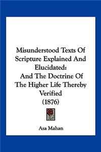 Misunderstood Texts Of Scripture Explained And Elucidated