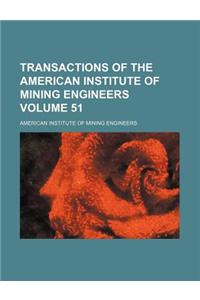Transactions of the American Institute of Mining Engineers Volume 51