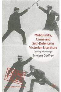 Masculinity, Crime and Self-Defence in Victorian Literature