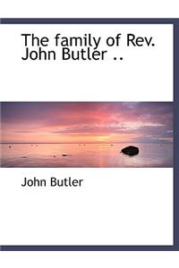 The Family of REV. John Butler ..