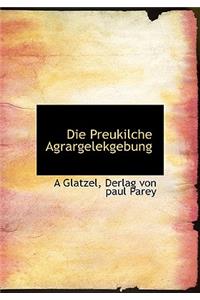 Die Preukilche Agrargelekgebung