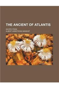 The Ancient of Atlantis; An Epic Poem