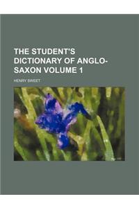 The Student's Dictionary of Anglo-Saxon Volume 1