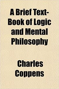 A Brief Text-Book of Logic and Mental Philosophy
