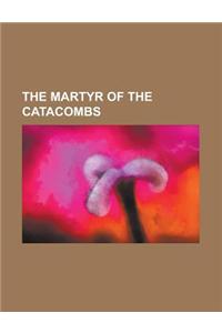 The Martyr of the Catacombs