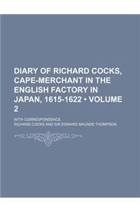 Diary of Richard Cocks, Cape-Merchant in the English Factory in Japan, 1615-1622 (Volume 2); With Correspondence